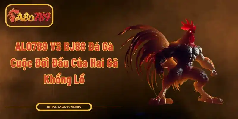 ALO789 vs BJ88 đá gà
