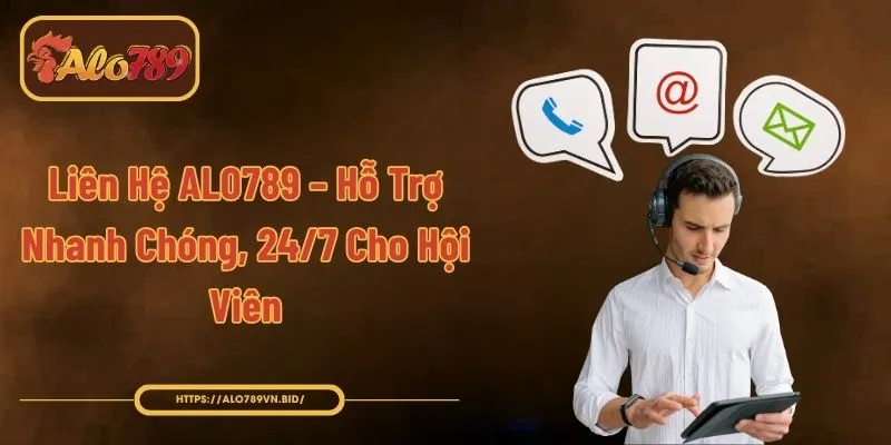 Liên Hệ ALO789 - Hỗ Trợ 24/7 Qua 4 Kênh Trực Tiếp 1 Liên Hệ ALO789 – Hỗ Trợ Nhanh Chóng, 24/7 Cho Hội Viên