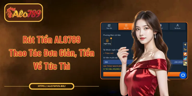 Rút Tiền ALO789 - Thao Tác Đơn Giản, Tiền Về Tức Thì